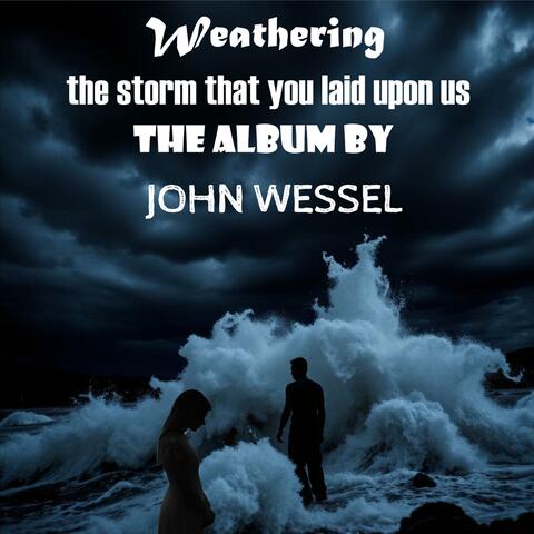 Weathering The Storm That You Laid Upon Us