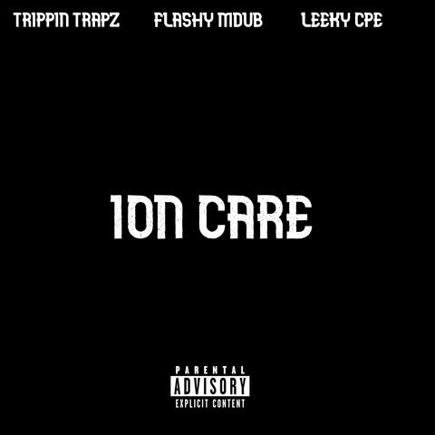 ION CARE (feat. TRIPPIN TRAPZ & LEEKY CPE)