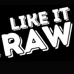 Like It Raw