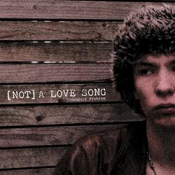 (Not) a Love Song