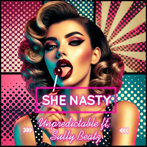 She Nasty (feat. Unpredictable)