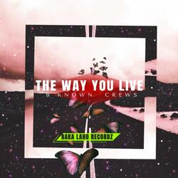 The Way You Live (feat. B Known Crews)
