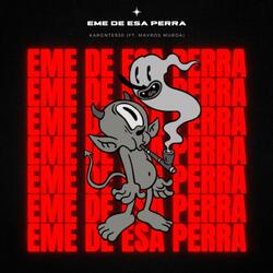 EME DE ESA PERRA (feat. MAVROS MURDA)