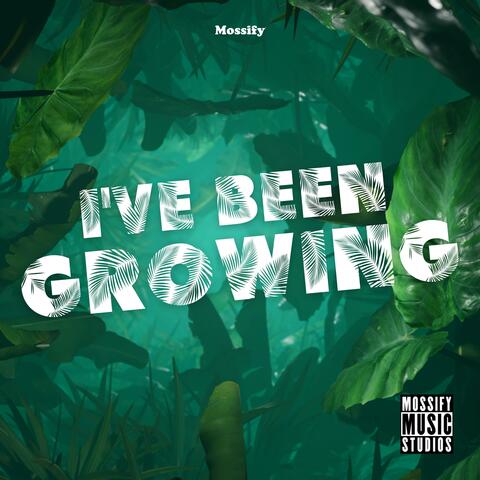I've Been Growing