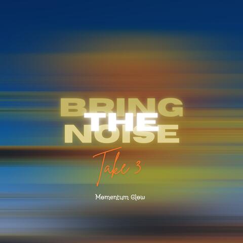 Bring The Noise (Take 3)