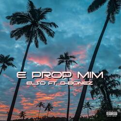 E PROP MIM (feat. D-BONEZ)
