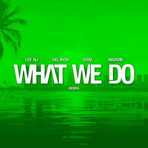 What We Do (feat. Axl Rich, Sosa & Ingrvm)