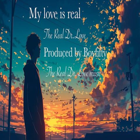 My love is real