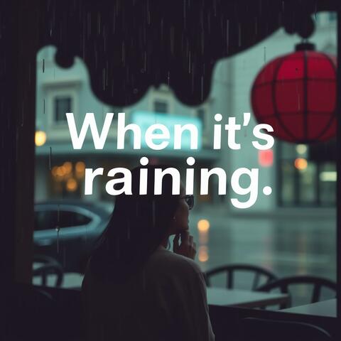 When it’s raining