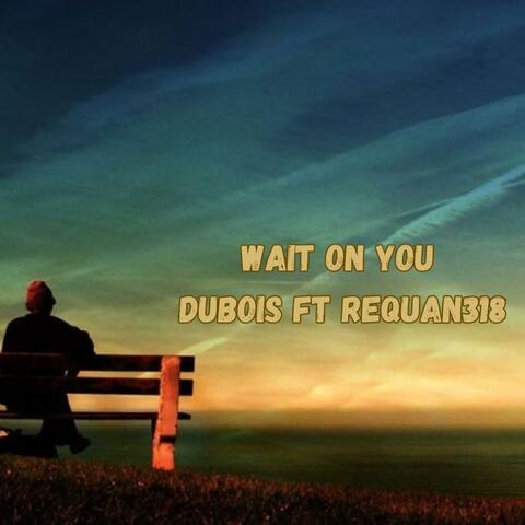 Wait On You (feat. Requan318)