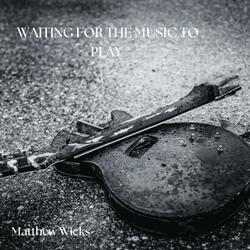 Waiting for the Music to Play