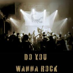 DO YOU WANNA ROCK