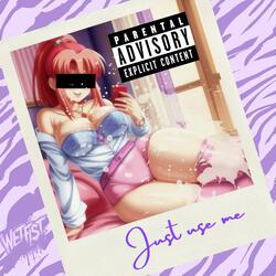 Just use me aka Booty call anthem