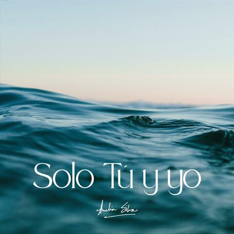Solo Tú y yo