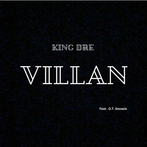 Villain By King Dre (feat. O.T. GENASIS)