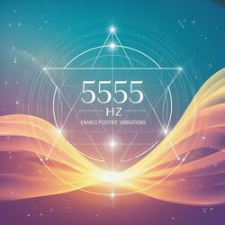 5555 Hz – Enhance Positive Vibrations