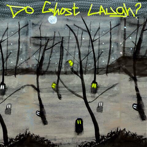 DO GHOST LAUGH ?