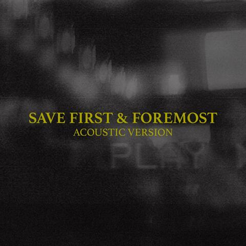 Save First & Foremost (Live Acoustic Version)