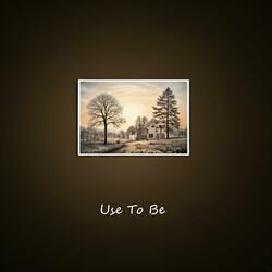 Use To Be