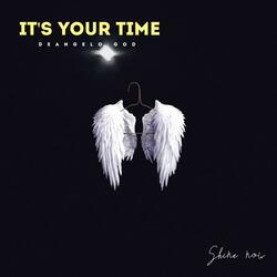 its your time