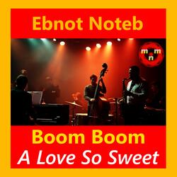 Boom Boom, A Love So Sweet
