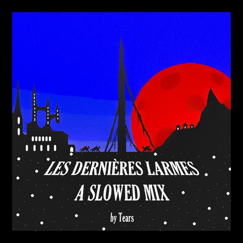 Les Dernières Larmes : A Slowed Mix