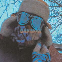 Bad Now