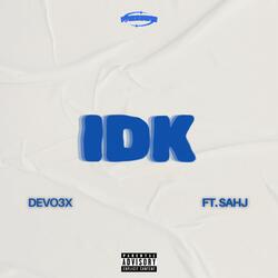 IDK (feat. Sahj)