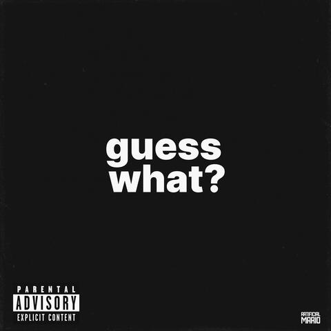 guess what?