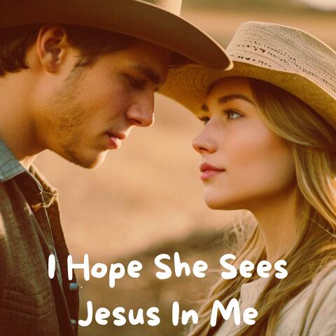 I Hope She Sees Jesus In Me