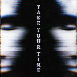 TAKE YOUR TIME