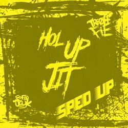 Hol Up Jit (Sped Up)