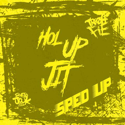 Hol Up Jit (Sped Up)