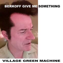 Berkoff Give Me Something