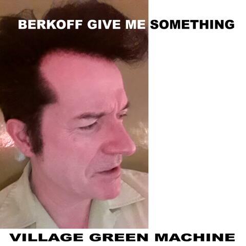 Berkoff Give Me Something