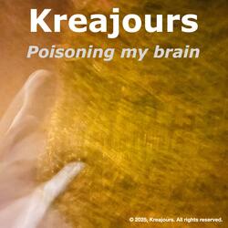 Poisoning my brain