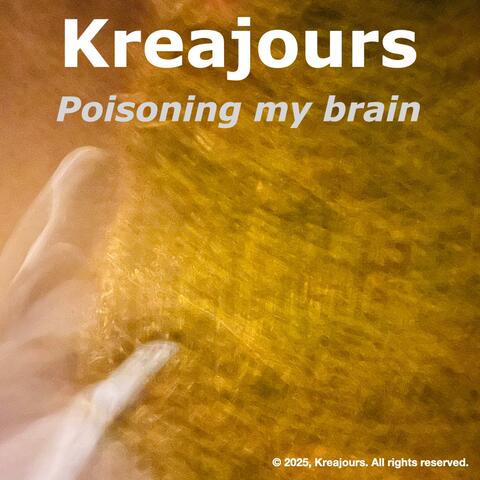 Poisoning my brain