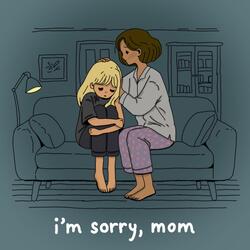 I'm sorry, mom