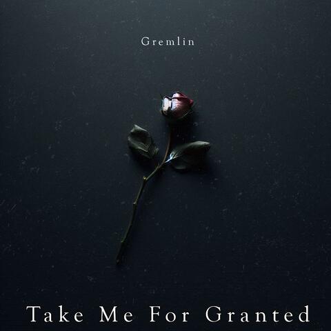 Take Me For Granted