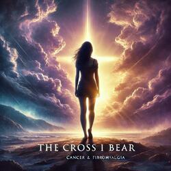 The Cross I Bear