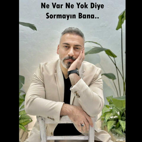 Ne Var Ne Yok Diye Sormayın Bana