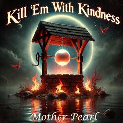 Kill 'Em With Kindness