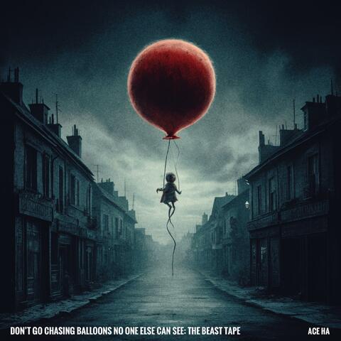 Don't Go Chasing Balloons No One Else Can See: The Beast Tape
