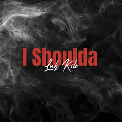 I Shoulda