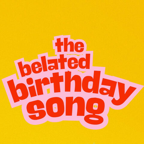 The Belated Birthday Song
