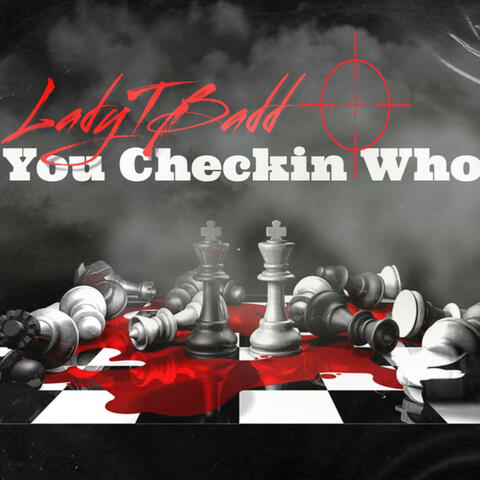 You Checkin Who