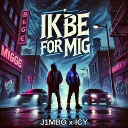 IK BE FOR MIG  (feat. Icy)