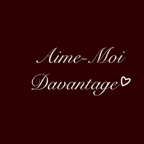 Aime-moi davantage