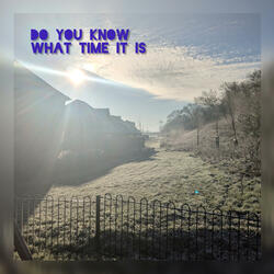 Do You Know What Time It Is