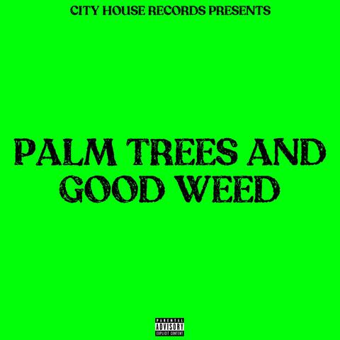 Palm Trees And Good Weed